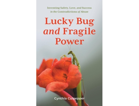 Livro Lucky Bug and Fragile Power Inventing Safety, Love, and Success in the Contradictions of Abuse de Cynthia Culpepper (Inglês)