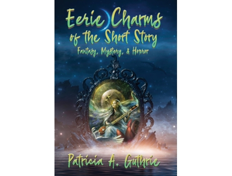 Livro Eerie Charms Of The Short Story Fantasy, Mystery, Amp Horror De Guthrie, Patricia Et Al. (inglês)