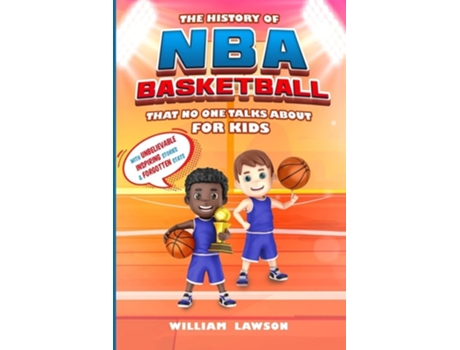 Livro The History Of Nba Basketball For Kids That No One Talks About De William Lawson (inglês)