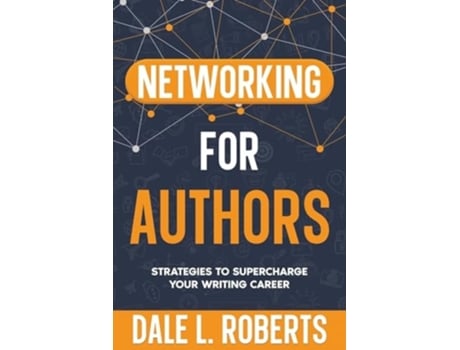 Livro Networking for Authors Strategies to Supercharge Your Writing Career de Dale L Roberts (Inglês)