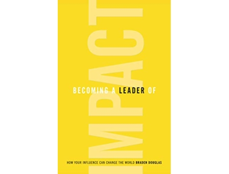 Livro Becoming a Leader of Impact How Your Influence Can Change the World de Braden Douglas (Inglês)