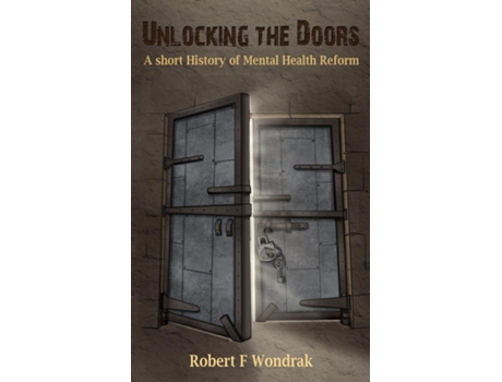Livro Unlocking The Doors A Short History of the Mental Health Reformers de Robert F Wondrak (Inglês)
