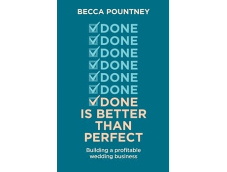 Livro Done is better than perfect Building a profitable wedding business de Becca Pountney (Inglês)