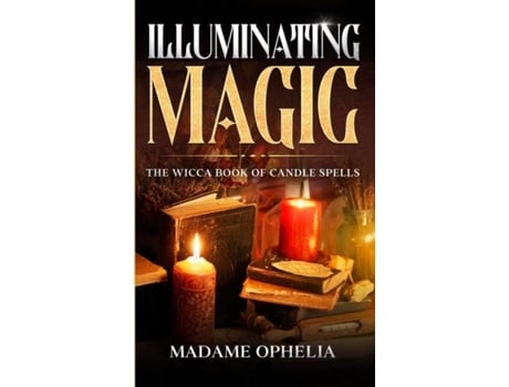 Livro ILLUMINATING MAGIC The Wicca Book of Candle Spells de Madame Ophelia (Inglês)