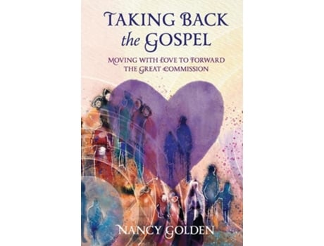 Livro Taking Back the Gospel Moving with Love to Forward the Great Commission de Nancy Golden (Inglês)