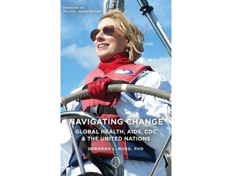 Livro Navigating Change Global Health, Aids, Cdc And The Un De Deborah L Rugg (inglês)