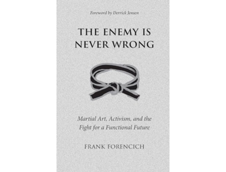 Livro The Enemy is Never Wrong Martial Art Activism and the Fight for a Functional Future de Frank Forencich (Inglês)