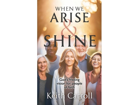 Livro When We Arise amp Shine Gods freeing vision for people of faith de Keith Carroll (Inglês)