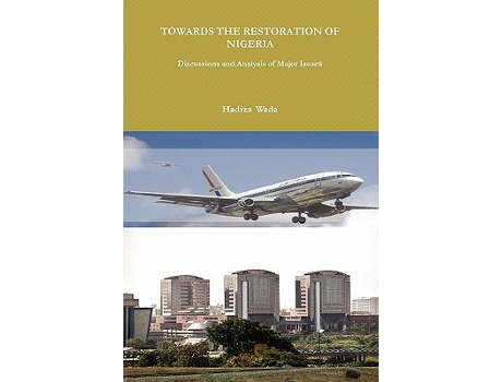 Livro TOWARDS THE RESTORATION OF NIGERIA Discussions and Analysis of Major Issues de Hadiza Wada (Inglês)