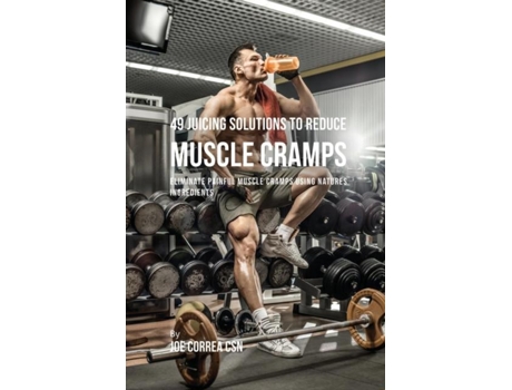 Livro 49 Juicing Solutions To Reduce Muscle Cramps 49 Juicing Solutions To Reduce Muscle Cramps De Joe Correa (inglês)