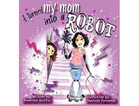 Livro I turned my mom into a robot de Kennisha Griffin (Inglês - Capa Dura)