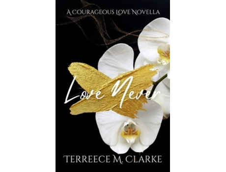 Livro Love Never A Courageous Love Novel de Terreece M Clarke (Inglês)