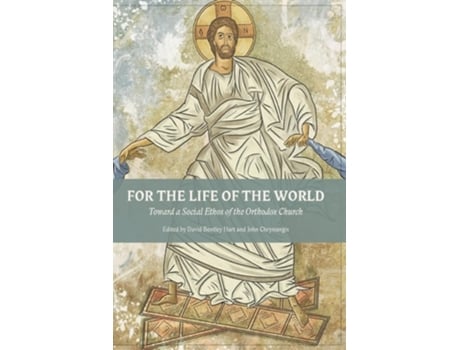 Livro For The Life Of The World Toward a Social Ethos of the Orthodox Church de David Bentley Hart e Ed (Inglês)