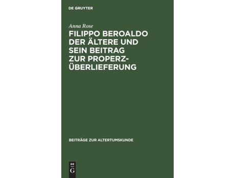 Livro Filippo Beroaldo Der Ältere Und Sein Beitrag Zur Properz-überlieferung De Anna Rose (inglês)