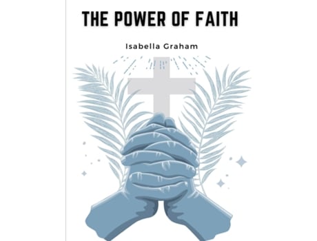 Livro The Power of Faith The Life And Writings Of The Late Mrs. Isabella Graham de Isabella Graham (Inglês)