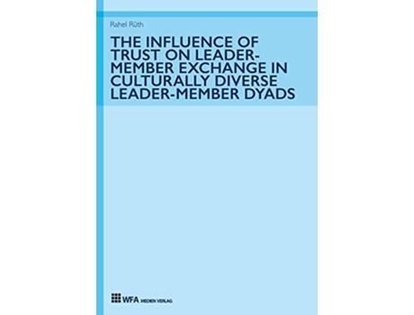 Livro The Influence of Trust on LeaderMember Exchange in Culturally Diverse LeaderMember Dyads de Rahel Rüth (Inglês - Capa Dura)