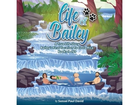 Livro Life of Bailey A True Life Story Baileys First Vacation To Costa Rica Book 3 of 3 de Sensei Paul David (Inglês)
