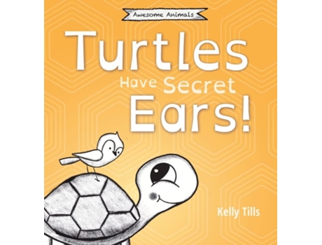 Livro Turtles Have Secret Ears De Kelly Tills (inglês - Capa Dura)
