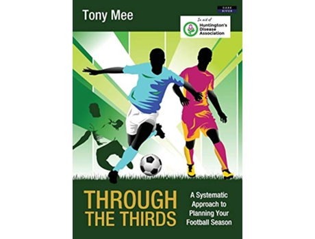 Livro Through the Thirds A Systematic Approach to Planning Your Football Season Soccer Coaching de Tony Mee (Inglês)
