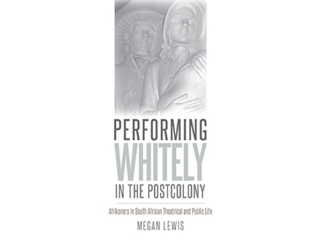Livro Performing Whitely in the Postcolony de Megan Lewis (Inglês)