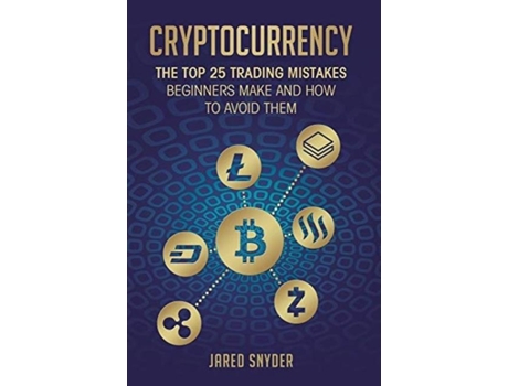 Livro Cryptocurrency The Top 25 Trading Mistakes Beginners Make And How To Avoid Them De Jared Snyder (inglês)