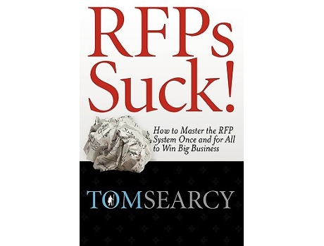 Livro RFPs Suck How to Master the RFP System Once and for All to Win Big Business de Tom Searcy (Inglês)