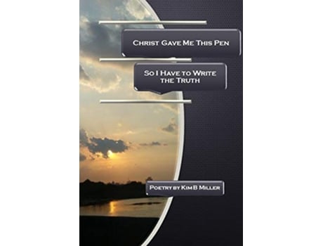Livro Christ Gave Me This Pen So I Have to Write the Truth de Kim B Miller (Inglês)