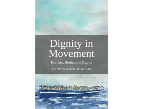 Livro Dignity In Movement Borders, Bodies And Rights De Jasmin Lilian Diab (inglês)