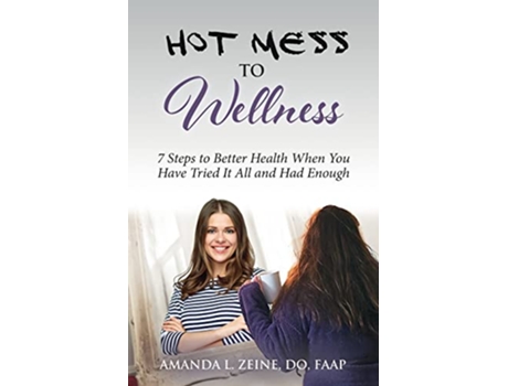 Livro Hot Mess to Wellness 7 Steps to Better Health When You Have Tried It All and Had Enough de Dr Amanda L Zeine DO (Inglês)