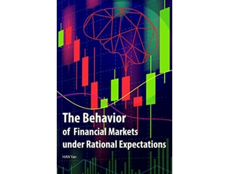 Livro Behavior of Financial Markets under Rational Expectations de Associate Professor Yan Han (Inglês - Capa Dura)
