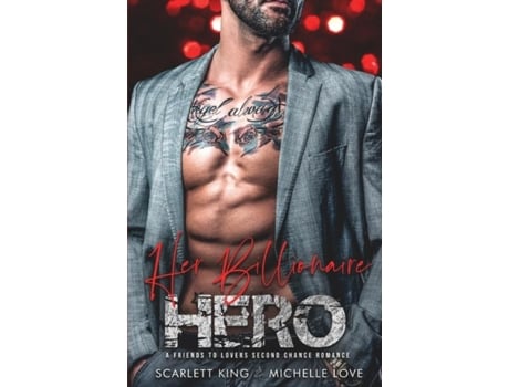 Livro Her Billionaire Hero A Friends To Lovers Second Chance Romance De Scarlett King (inglês)