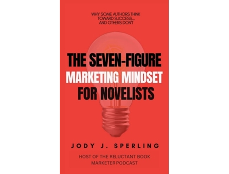 Livro The Seven Figure Marketing Mindset For Novelists De Jody J Sperling (inglês)
