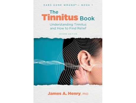 Livro The Tinnitus Book Understanding Tinnitus and How to Find Relief de James a Henry (Inglês)