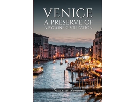 Livro Venice A Preserve of a Bygone Civilization de Francesco Bonavita (Inglês)