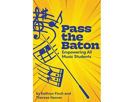 Livro Pass the Baton Empowering All Music Students de Kathryn Finch e Theresa Hoover (Inglês)