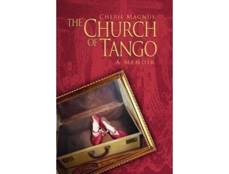 Livro The Church of Tango: a Memoir (DEATH DANCE DESTINY MEMOIR TRILOGY) Cherie Magnus (Inglês)