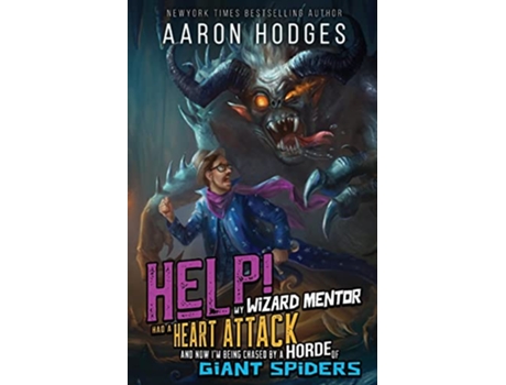 Livro Help My Wizard Mentor Had a Heart Attack and Now Im Being Chased by a Horde of Giant Spiders A LITRPG Adventure Fantasy de Aaron Hodges (Inglês)