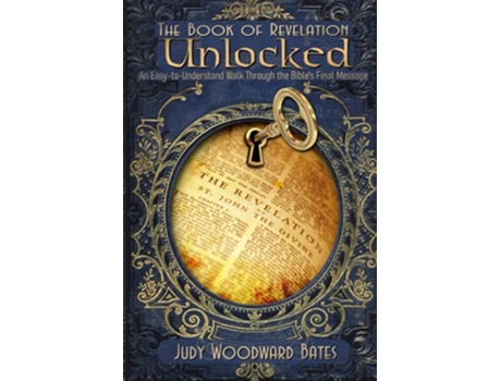 Livro The Book of Revelation Unlocked An EasytoUnderstand Walk Through the Bibles Final Message de Judy Woodward Bates (Inglês)