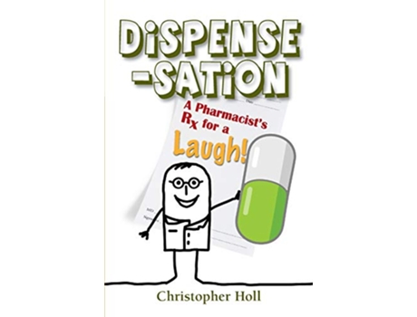 Livro Dispensesation A Pharmacists Rx for a Laugh de Christopher Holl (Inglês)