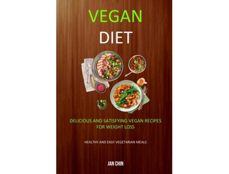 Livro Vegan Diet Delicious And Satisfying Vegan Recipes For Weight Loss De Jan Chin (inglês)