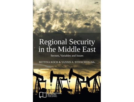 Livro Regional Security In The Middle East Sectors, Variables And Issues De Bettina Koch (inglês)