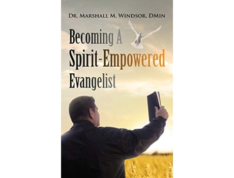 Livro Becoming A Spirit-empowered Evangelist De Marshall M Windsor (inglês - Capa Dura)