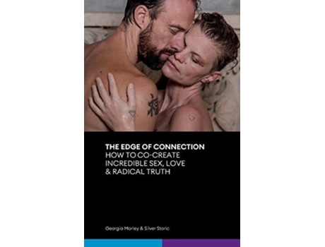 Livro The Edge Of Connection How To Co-create Incredible Sex, Love Amp Radical Truth De Georgia Morley E Storic Silver (inglês)