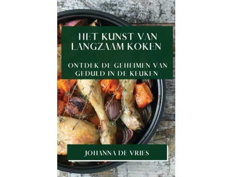 Livro Het Kunst van Langzaam Koken Ontdek de Geheimen van Geduld in de Keuken de Johanna de Vries (Inglês)