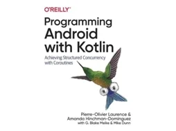 Livro Programming Android with Kotlin de Pierre-Olivier Laurence, Amanda Hinchman-Dominguez et al. (Inglês)