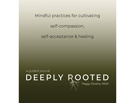 Livro Deeply Rooted Mindful Practices for Cultivating Selfcompassion Selfacceptance Healing de Peggy Oliveira (Inglês)