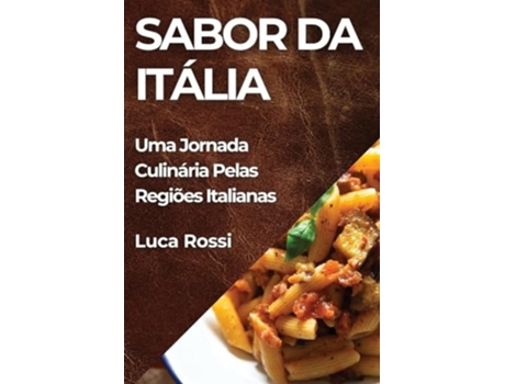 Livro Sabor da Itália Uma Jornada Culinária Pelas Regiões Italianas de Luca Rossi (Português)