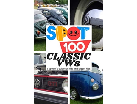 Livro Spot 100 Classic VWs A Spotters Guide for kids and bigger kids 3 de Spot 100 Spot 100 (Inglês)