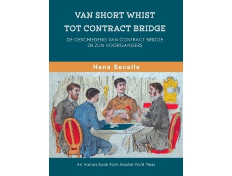 Livro Van Short Whist Tot Contract Bridge De Geschiedenis Van Contract Bridge En Zijn Voorgangers De Hans Secelle (inglês)