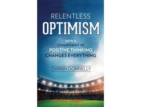 Livro Relentless Optimism: How a Commitment to Positive Thinking Changes Everything (Sports for the Soul) Darrin Donnelly (Inglês)